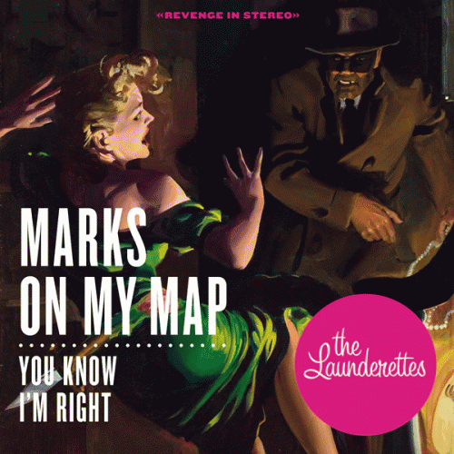 The Launderettes : Marks On My Map - You Know I'm Right
